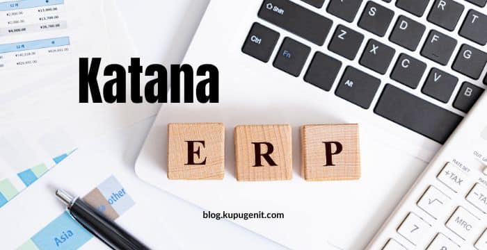 Katana ERP - Boost Efficiency Blog.KupuGenit.Com Katana ERP - Boost Efficiency Blog.KupuGenit.Com